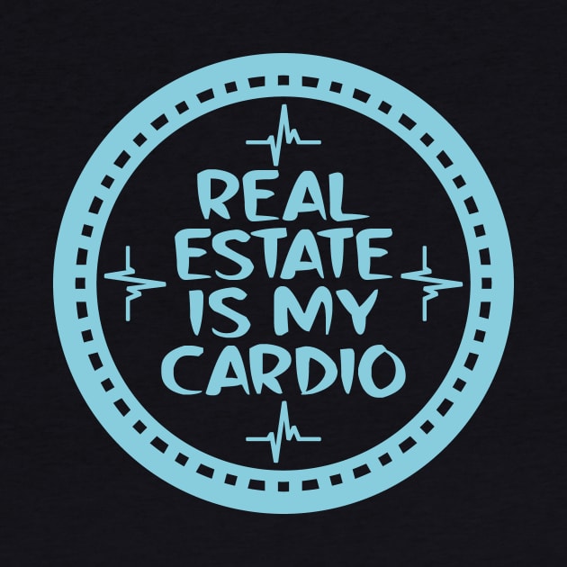 Real Estate Is My Cardio by colorsplash